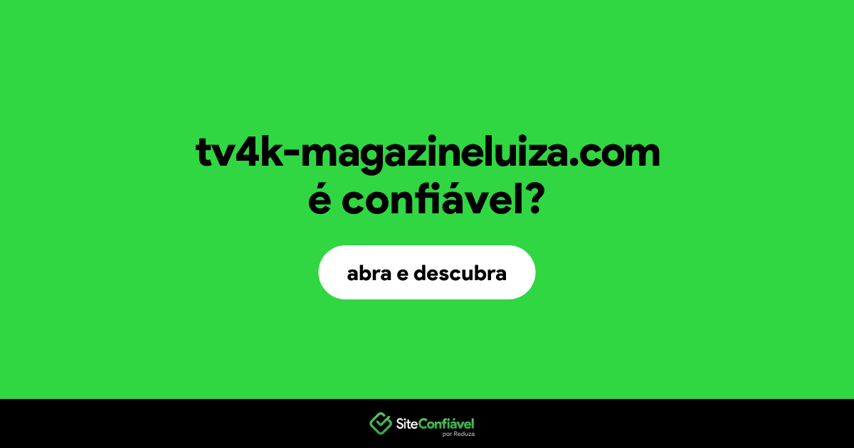 O site tv4k-magazineluiza.com é confiável?