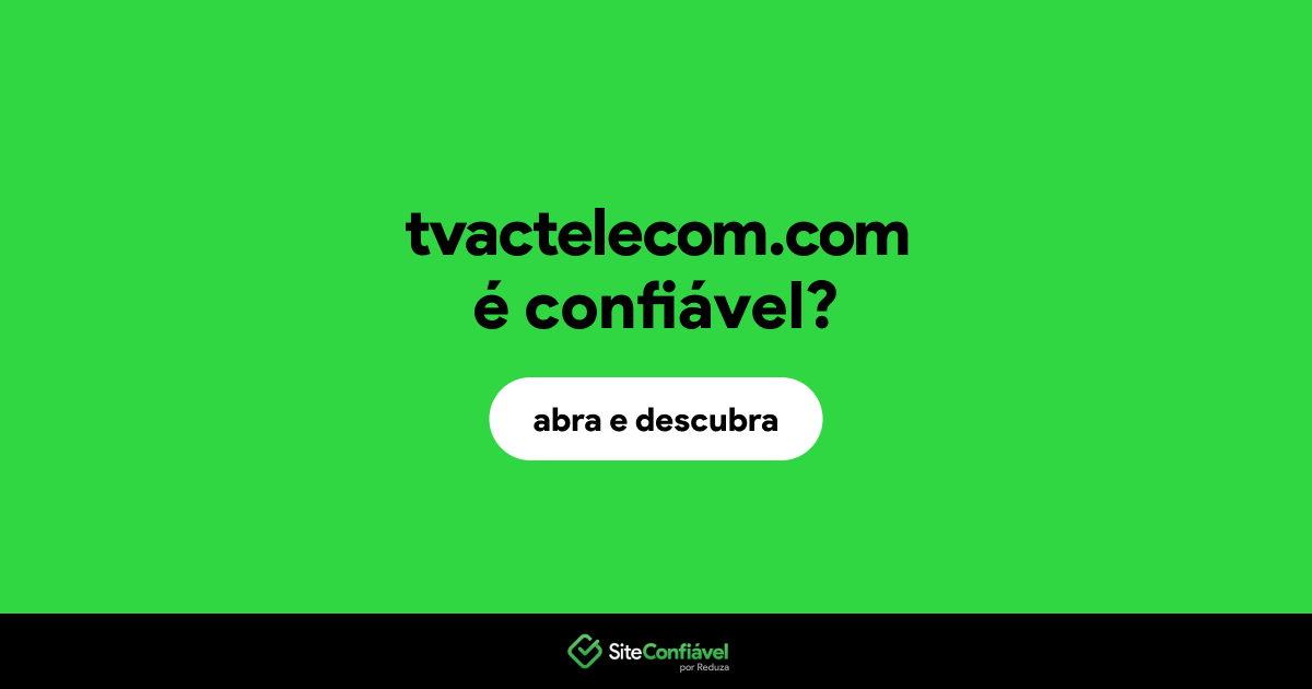 O site tvactelecom.com é confiável?