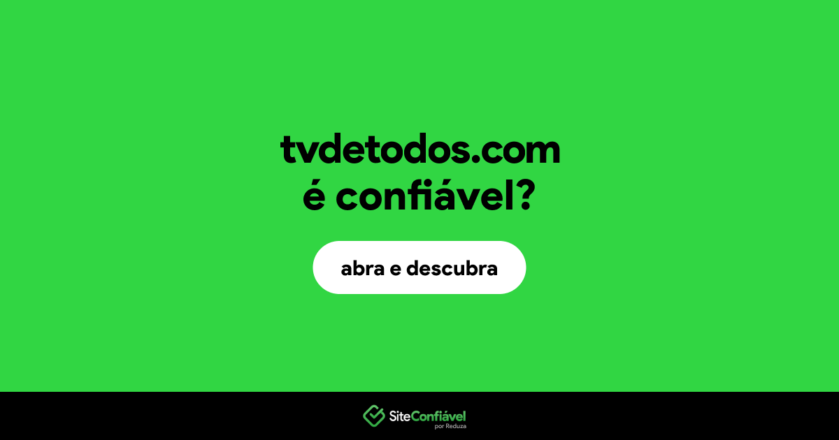 O site tvdetodos.com é confiável?