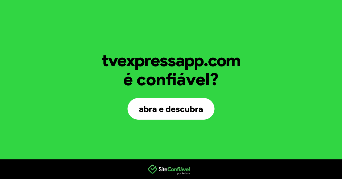 O site tvexpressapp.com é confiável?