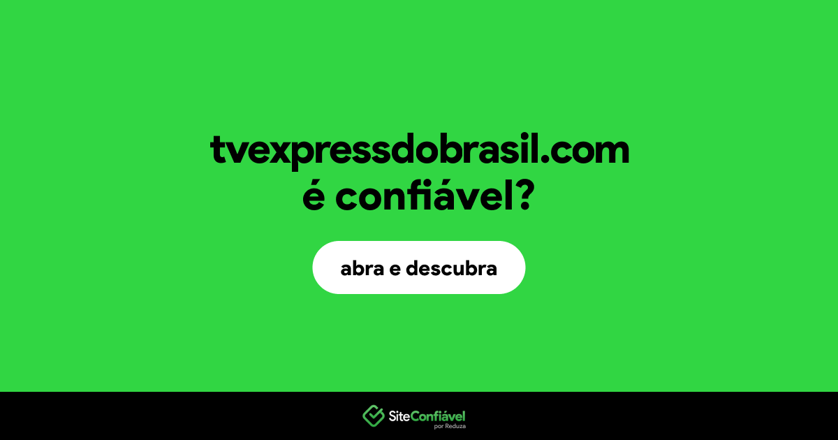 O site tvexpressdobrasil.com é confiável?