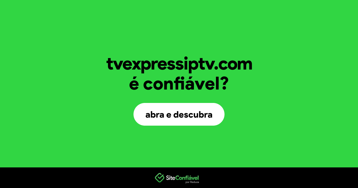 O site tvexpressiptv.com é confiável?