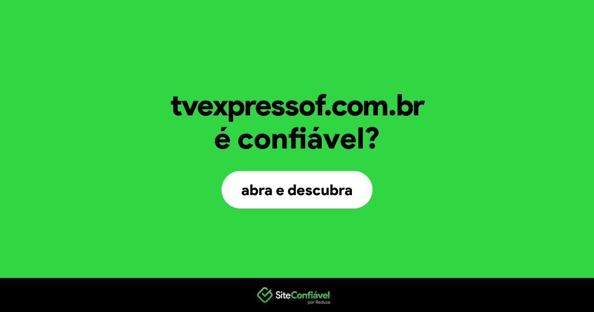 O site tvexpressof.com.br é confiável?