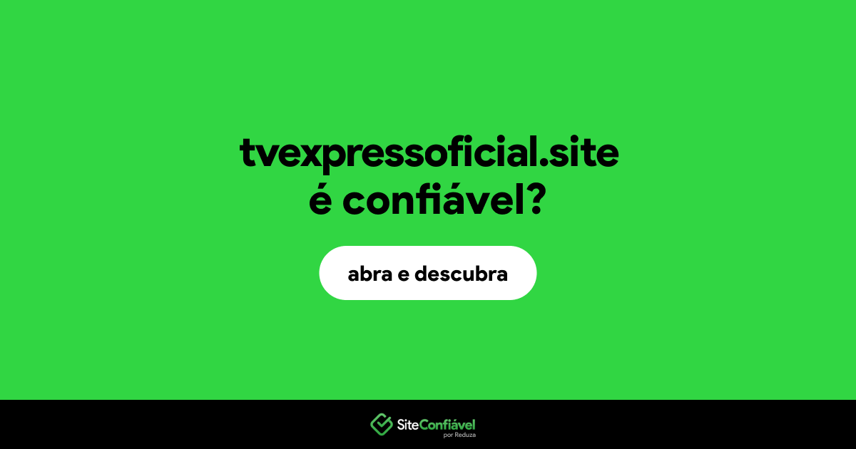 O site tvexpressoficial.site é confiável?
