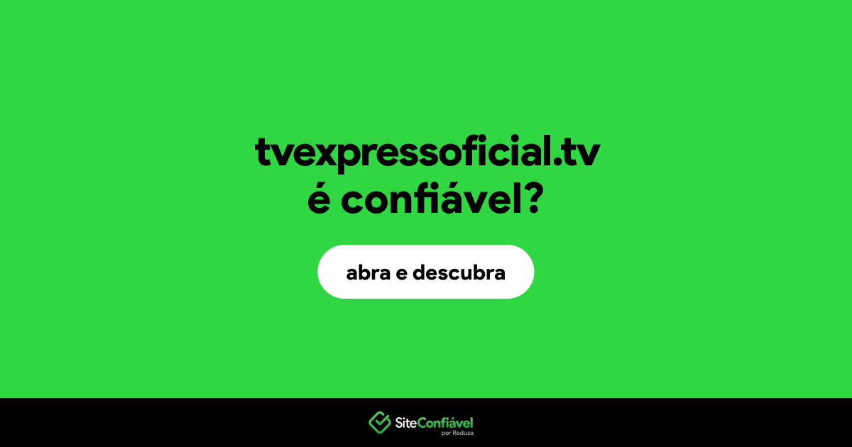 O site tvexpressoficial.tv é confiável?