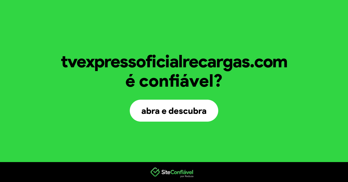 O site tvexpressoficialrecargas.com é confiável?