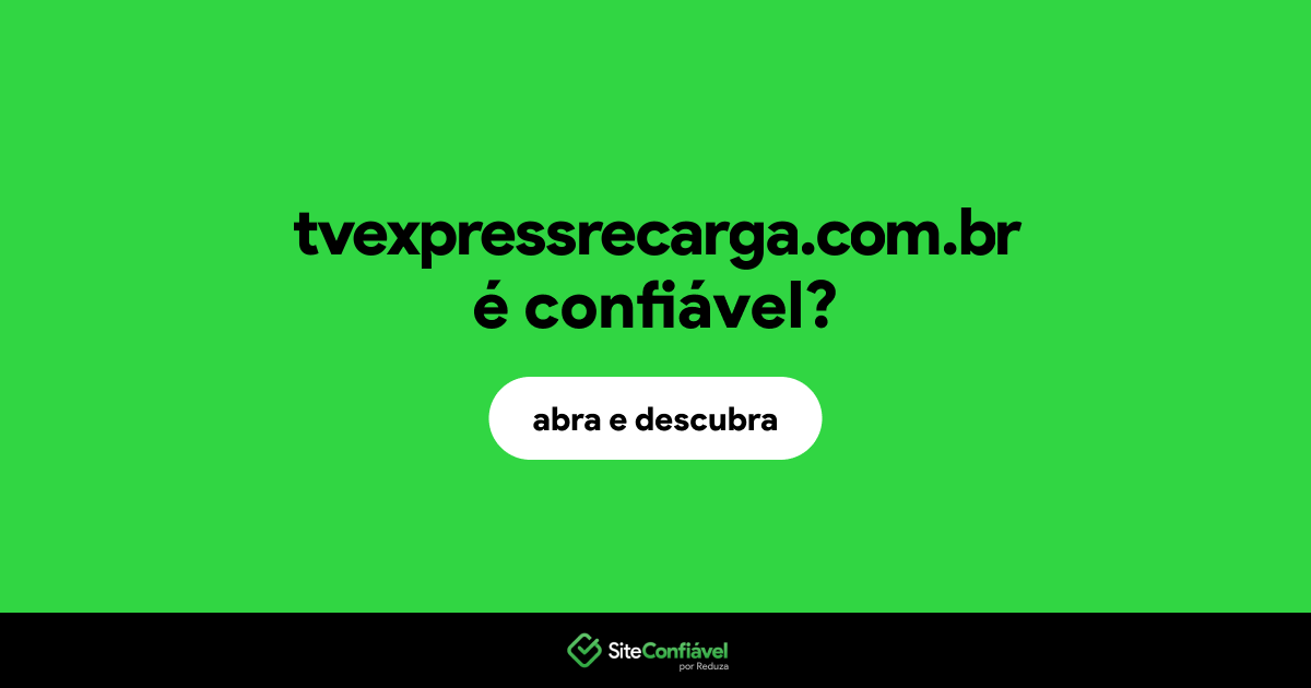 O site tvexpressrecarga.com.br é confiável?