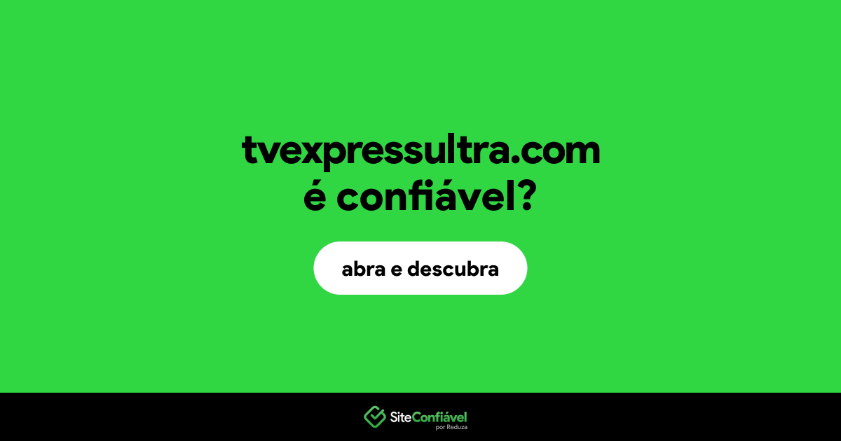 O site tvexpressultra.com é confiável?