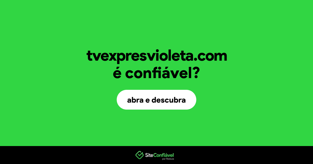 O site tvexpresvioleta.com é confiável?
