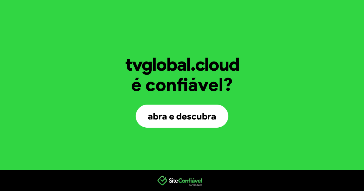 O site tvglobal.cloud é confiável?