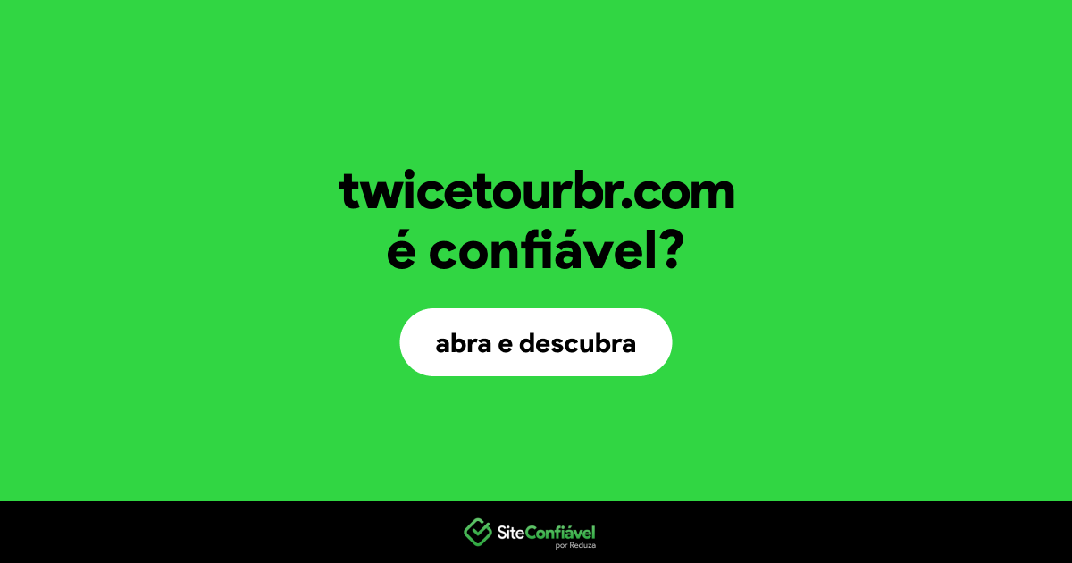 O site twicetourbr.com é confiável?
