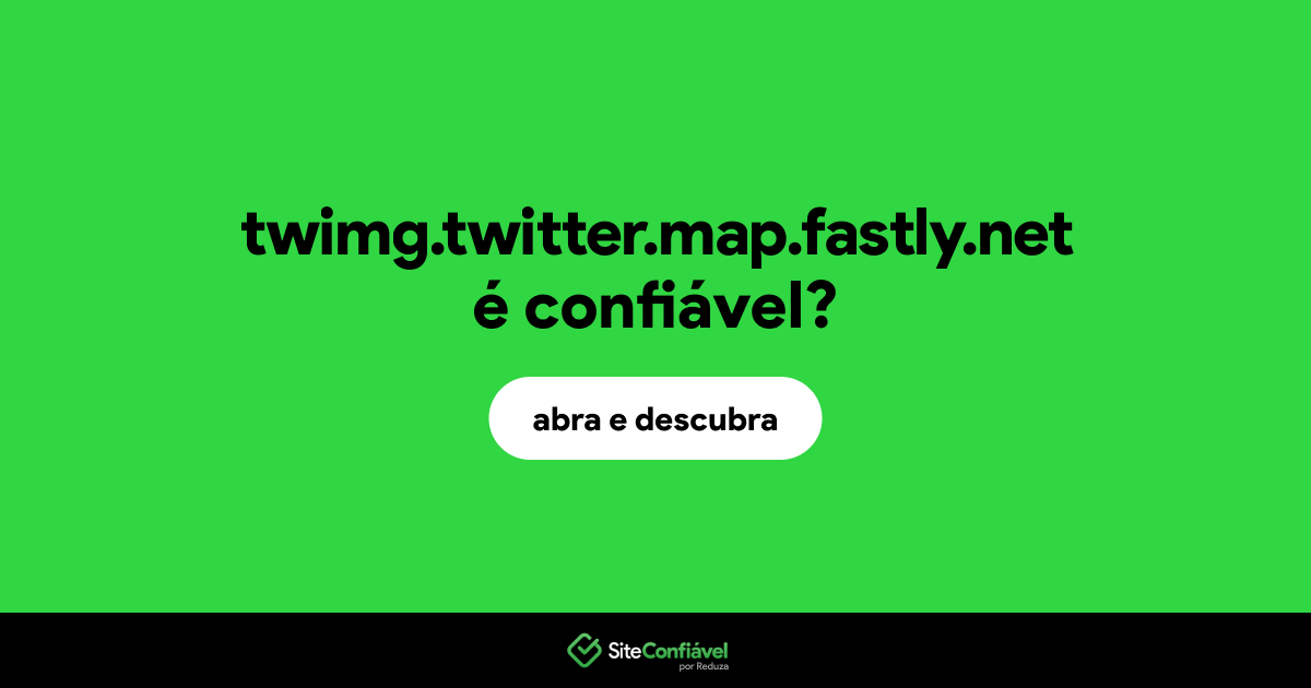 O site twimg.twitter.map.fastly.net é confiável?