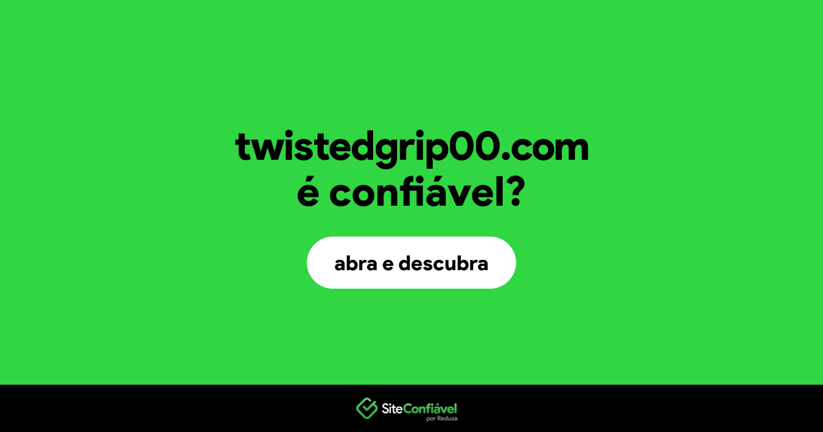 O site twistedgrip00.com é confiável?