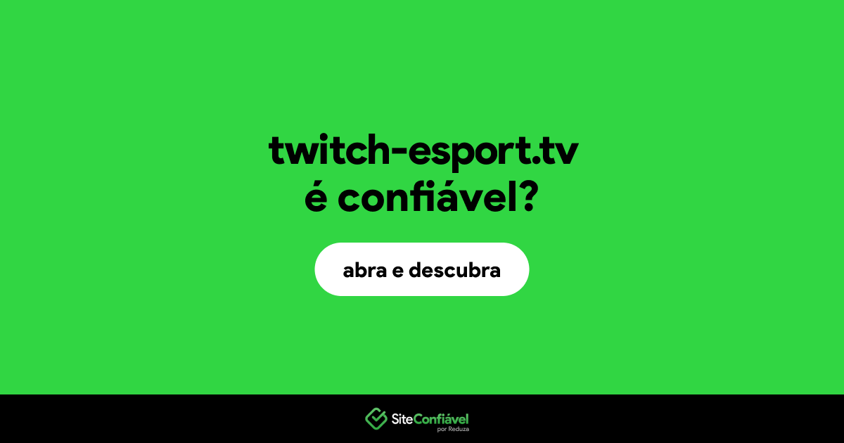 O site twitch-esport.tv é confiável?