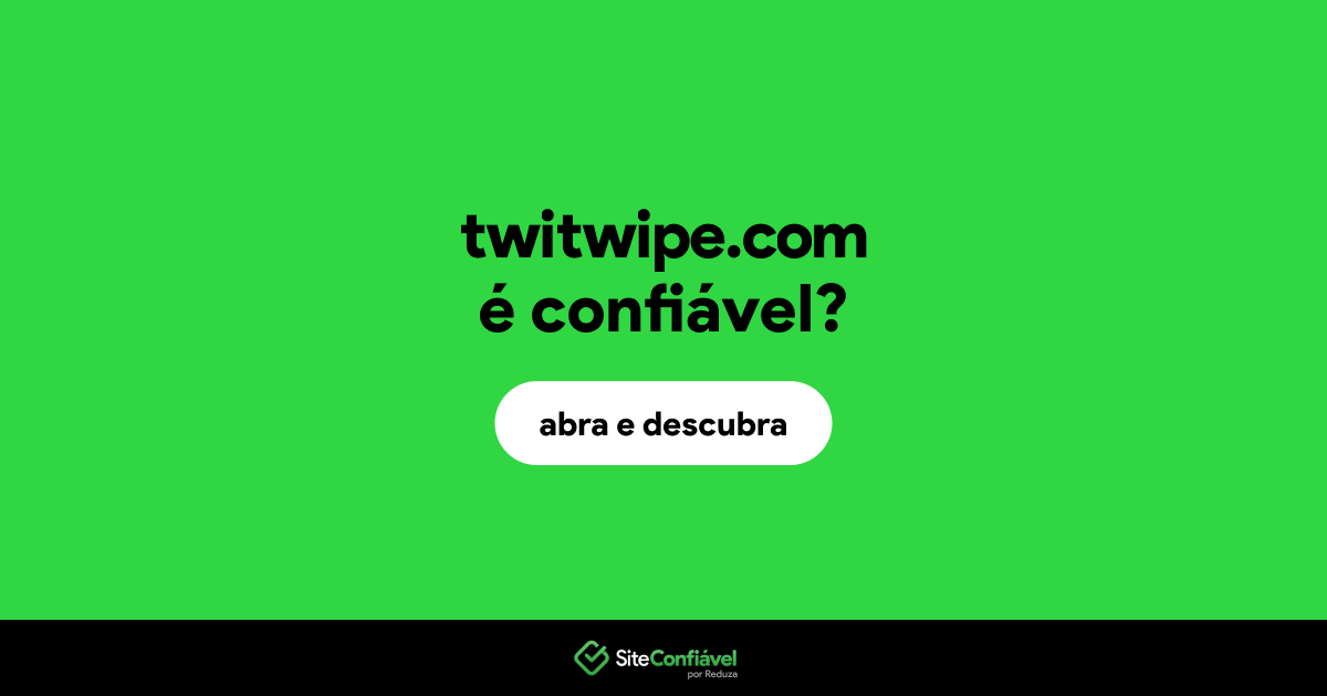 O site twitwipe.com é confiável?