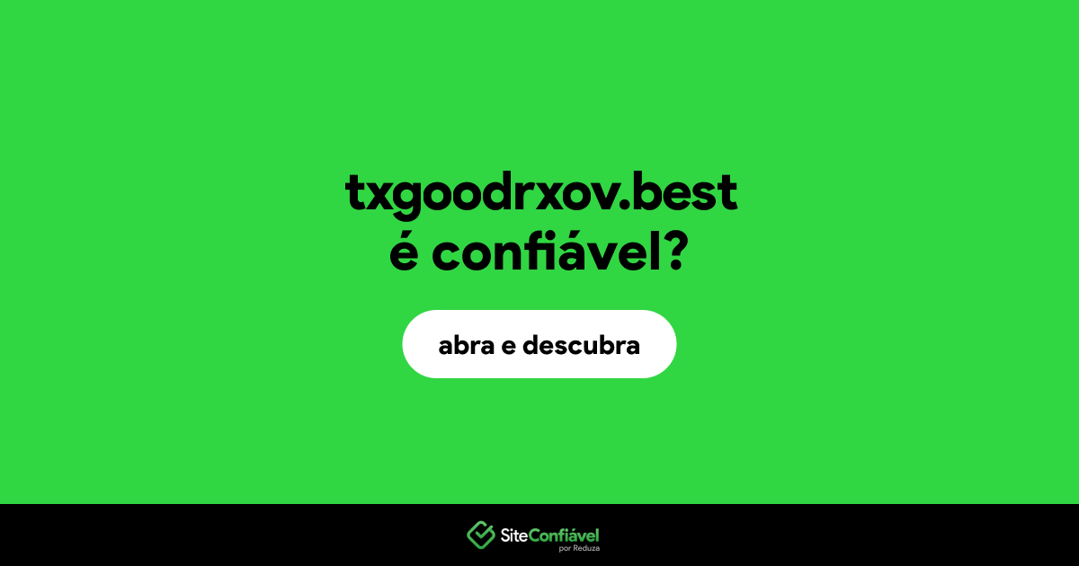 O site txgoodrxov.best é confiável?