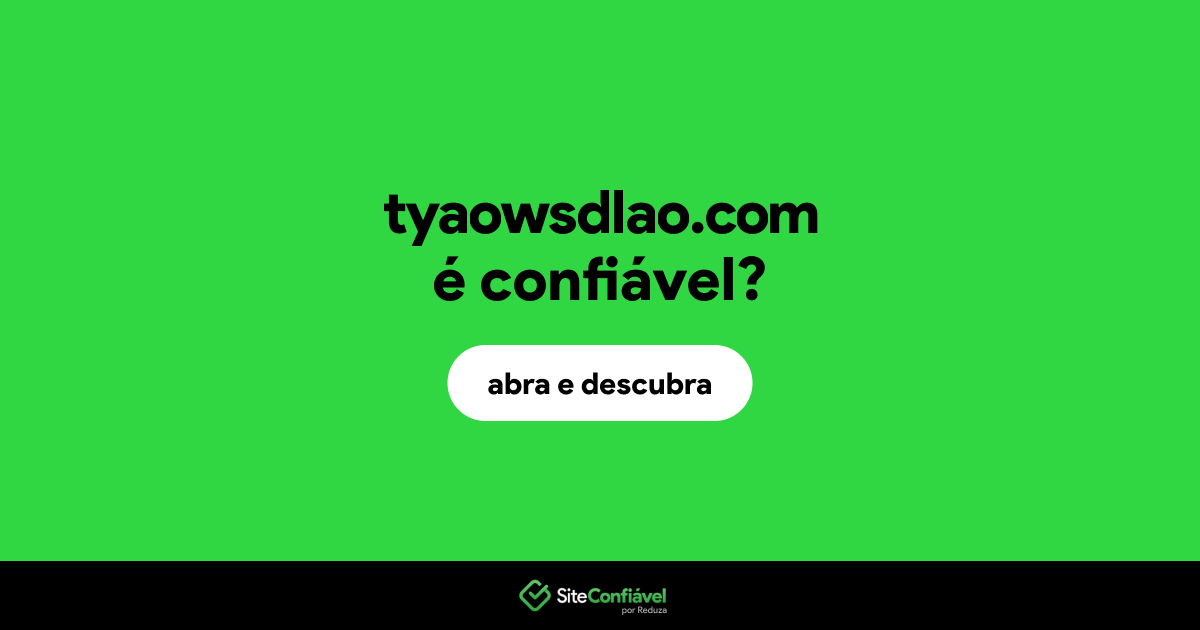 O site tyaowsdlao.com é confiável?