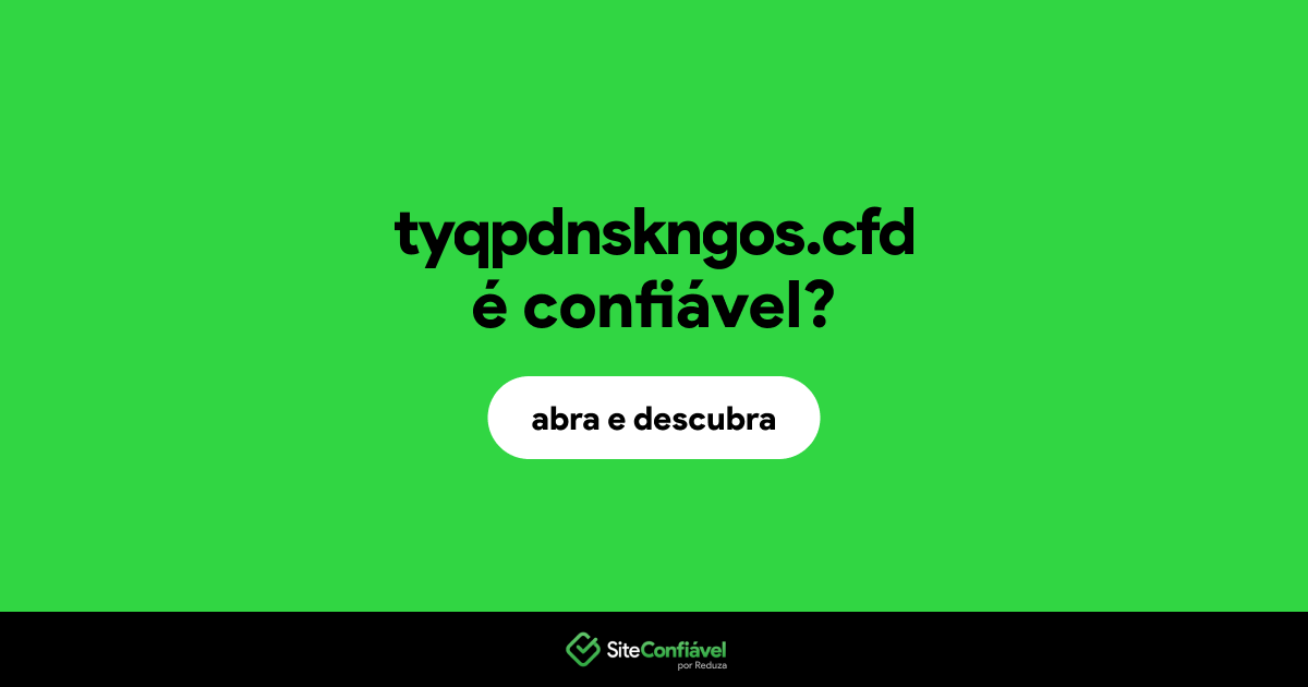 O site tyqpdnskngos.cfd é confiável?