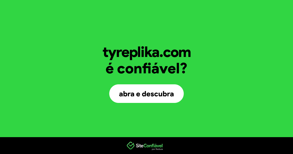 O site tyreplika.com é confiável?