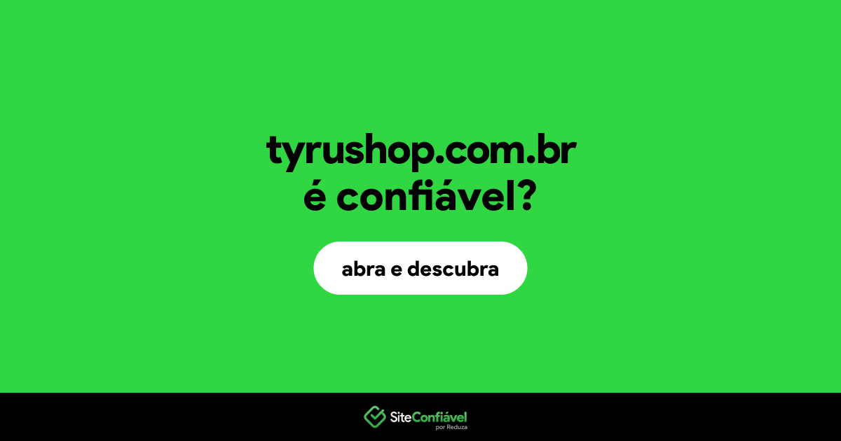 O site tyrushop.com.br é confiável?