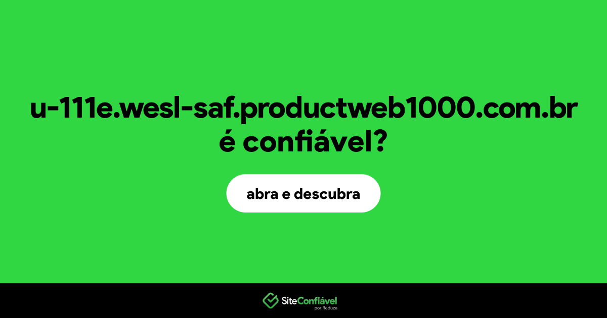 O site u-111e.wesl-saf.productweb1000.com.br é confiável?