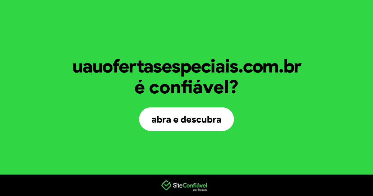 O site uauofertasespeciais.com.br é confiável?