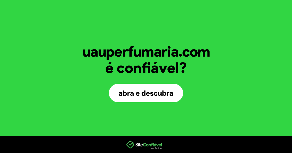 O site uauperfumaria.com é confiável?