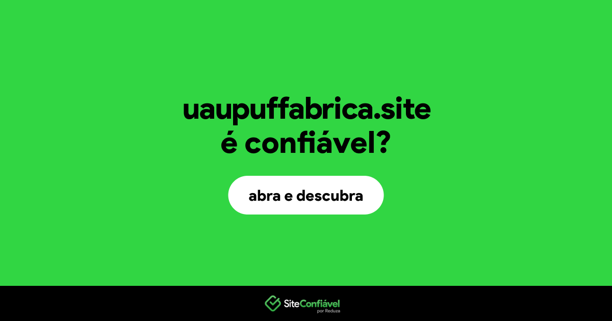 O site uaupuffabrica.site é confiável?