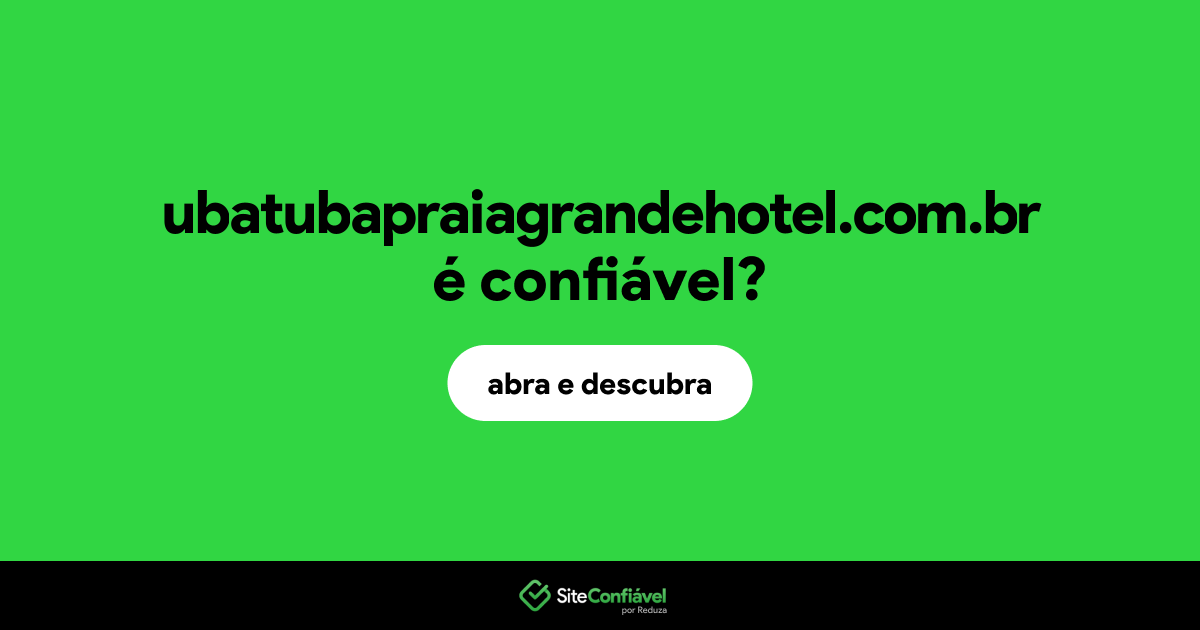O site ubatubapraiagrandehotel.com.br é confiável?