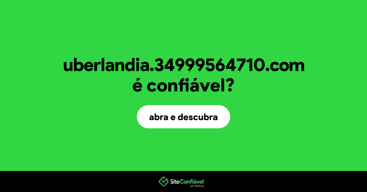 O site uberlandia.34999564710.com é confiável?