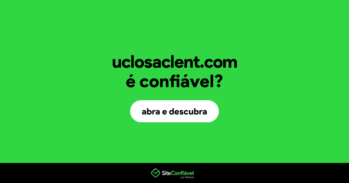 O site uclosaclent.com é confiável?