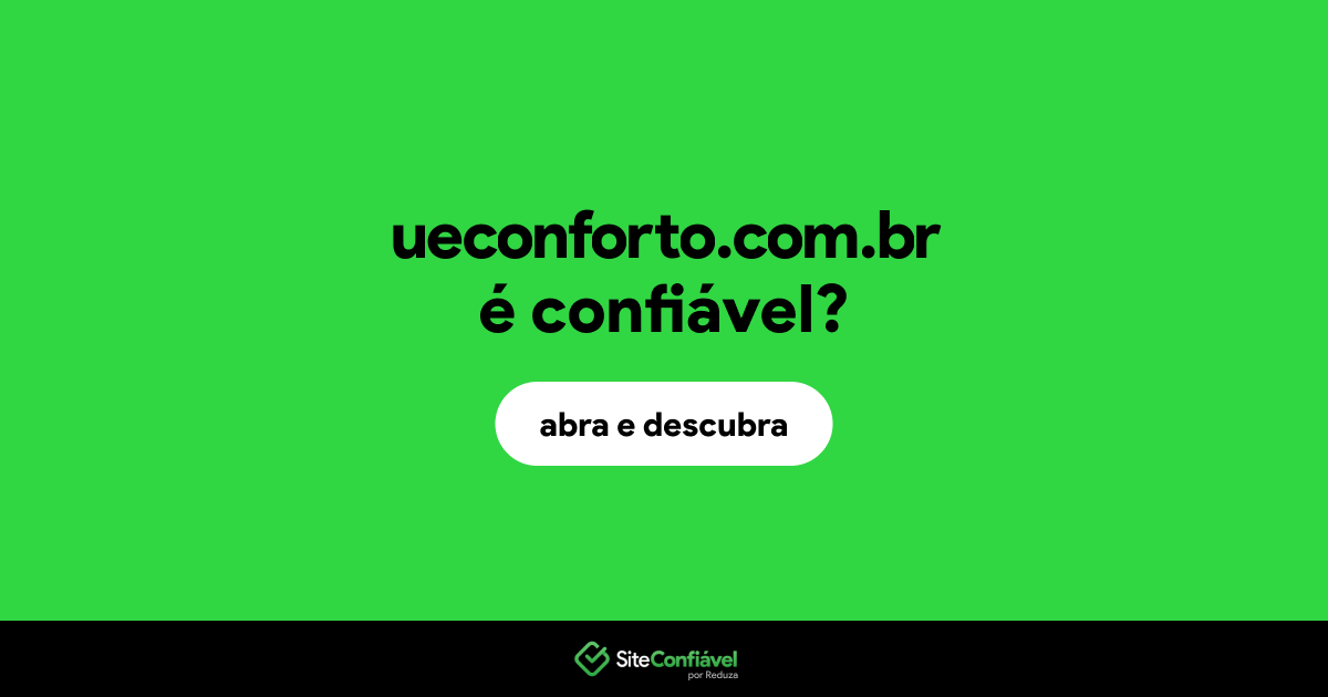 O site ueconforto.com.br é confiável?