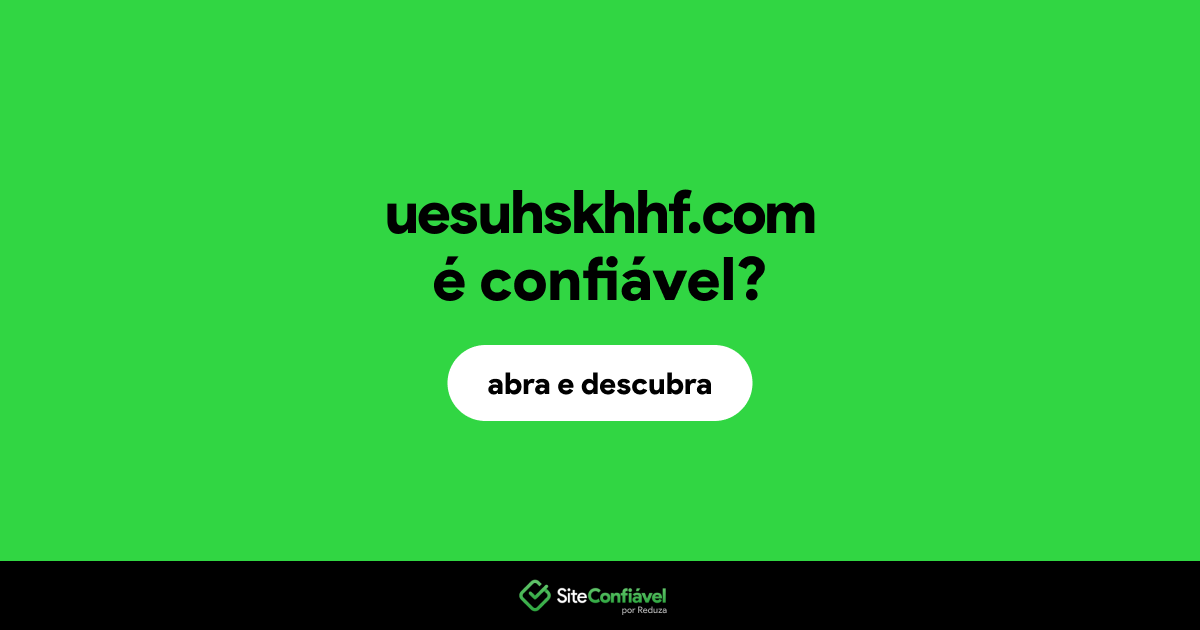 O site uesuhskhhf.com é confiável?