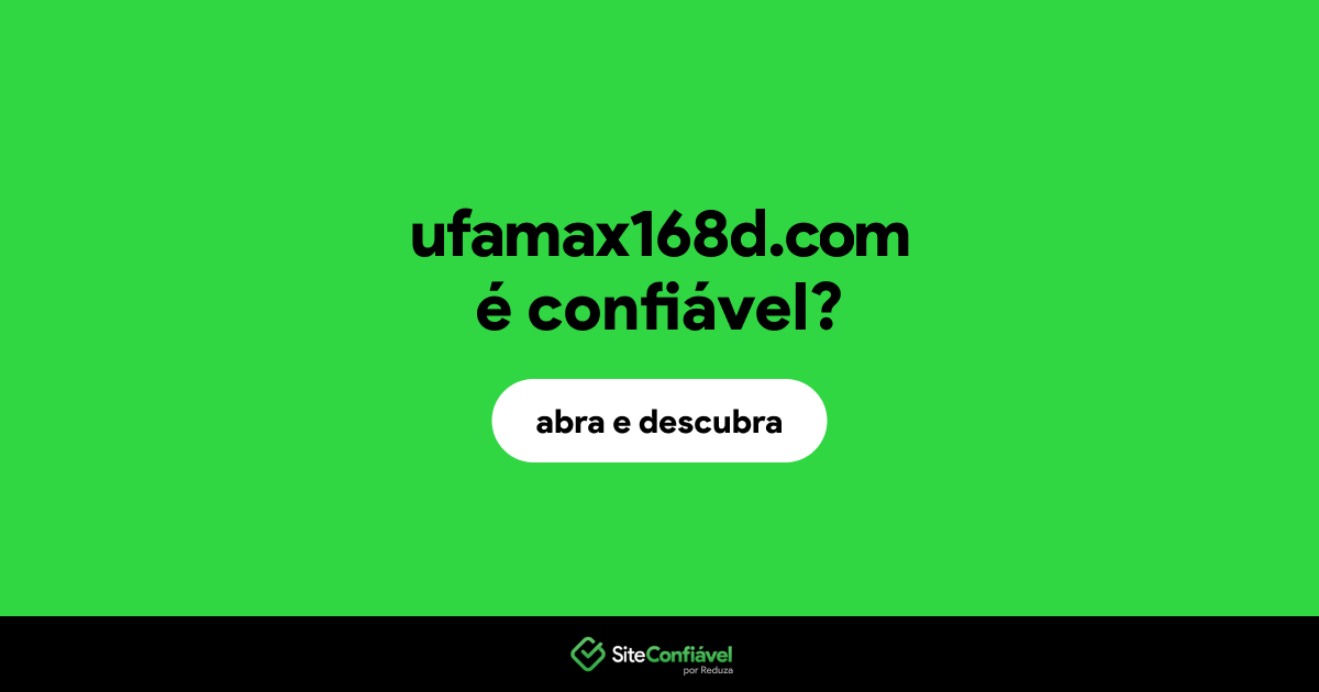 O site ufamax168d.com é confiável?