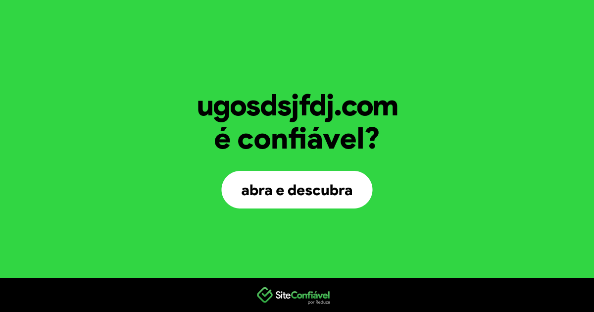 O site ugosdsjfdj.com é confiável?