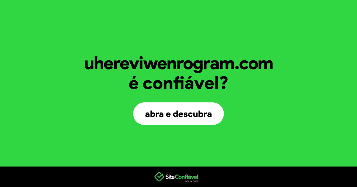 O site uhereviwenrogram.com é confiável?