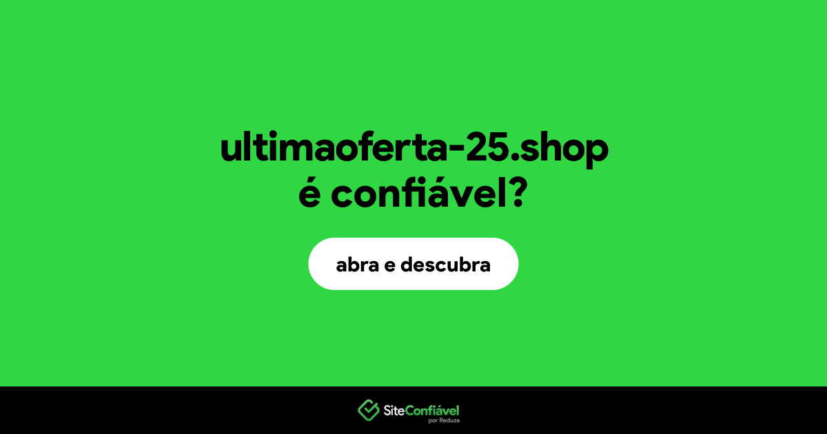 O site ultimaoferta-25.shop é confiável?