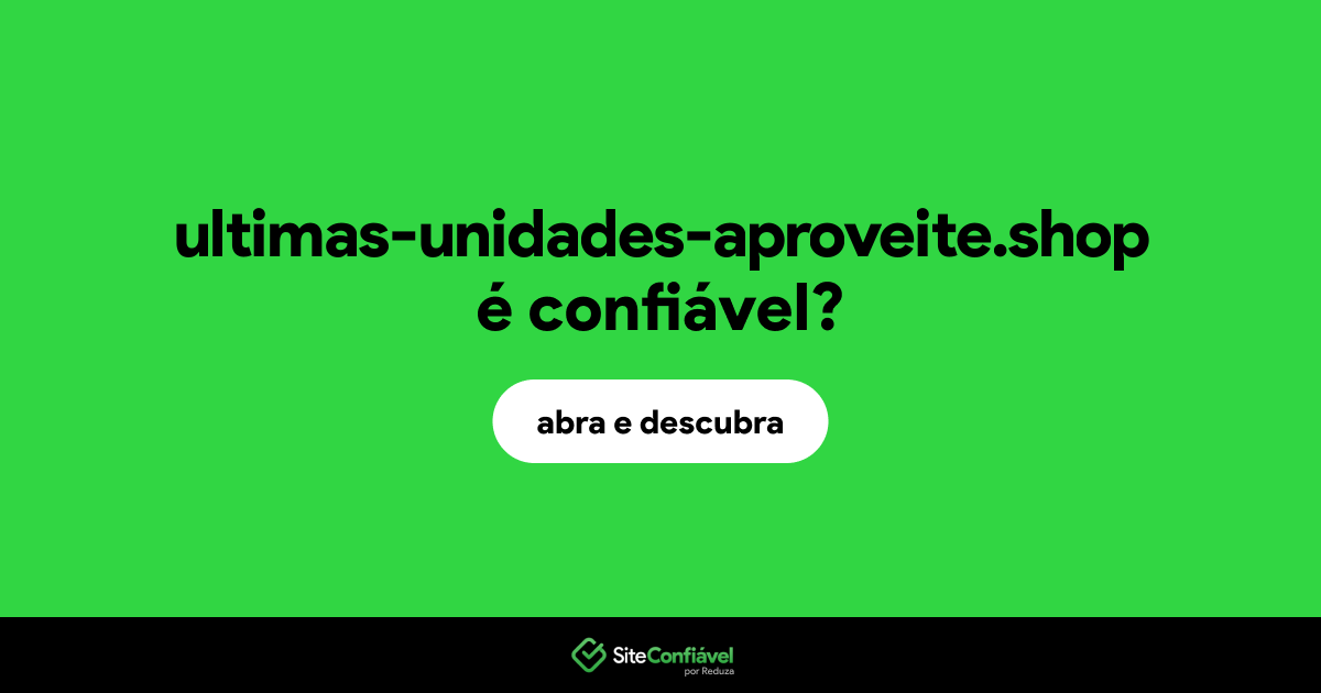 O site ultimas-unidades-aproveite.shop é confiável?