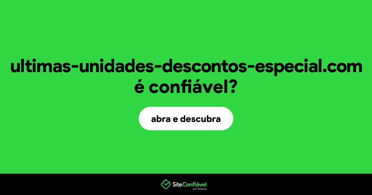 O site ultimas-unidades-descontos-especial.com é confiável?