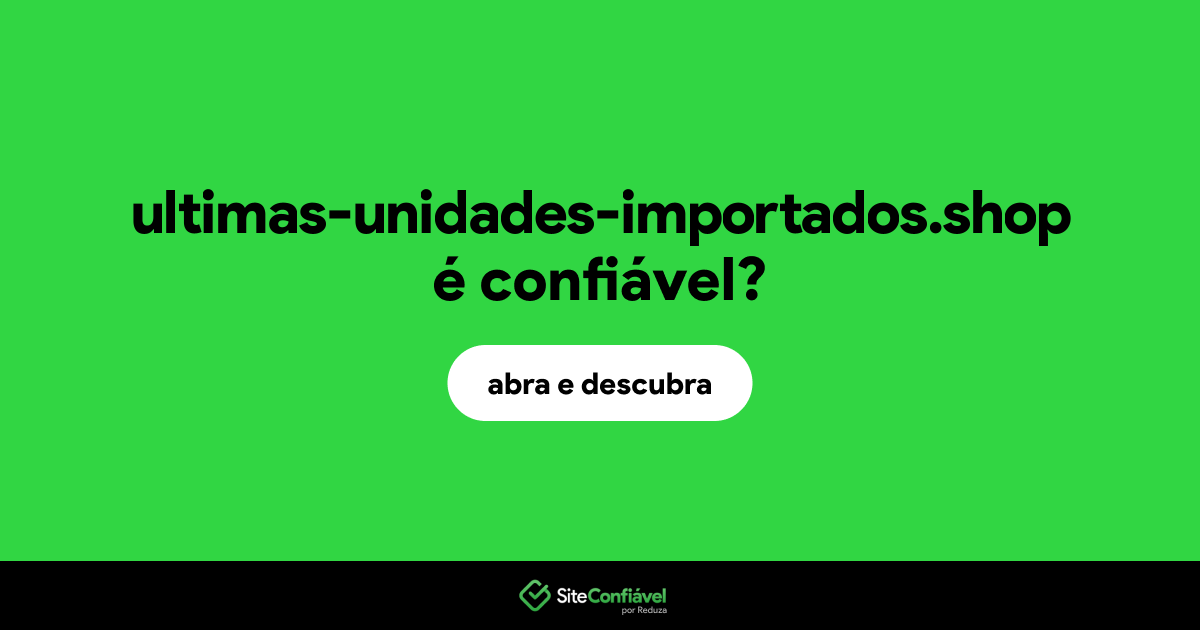 O site ultimas-unidades-importados.shop é confiável?