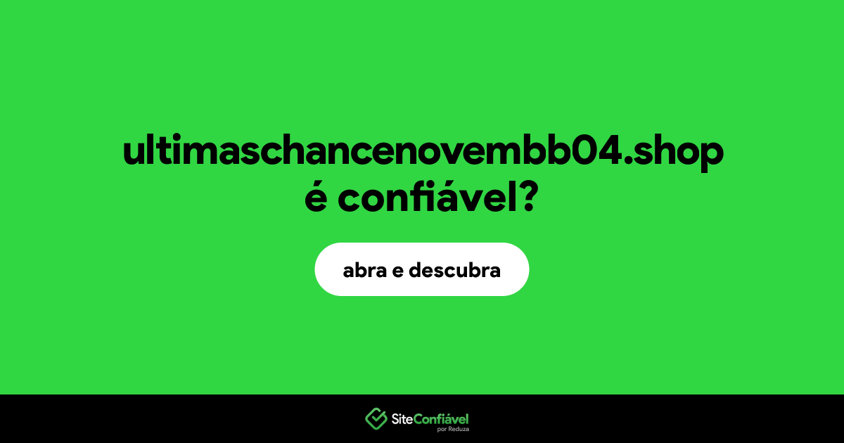 O site ultimaschancenovembb04.shop é confiável?
