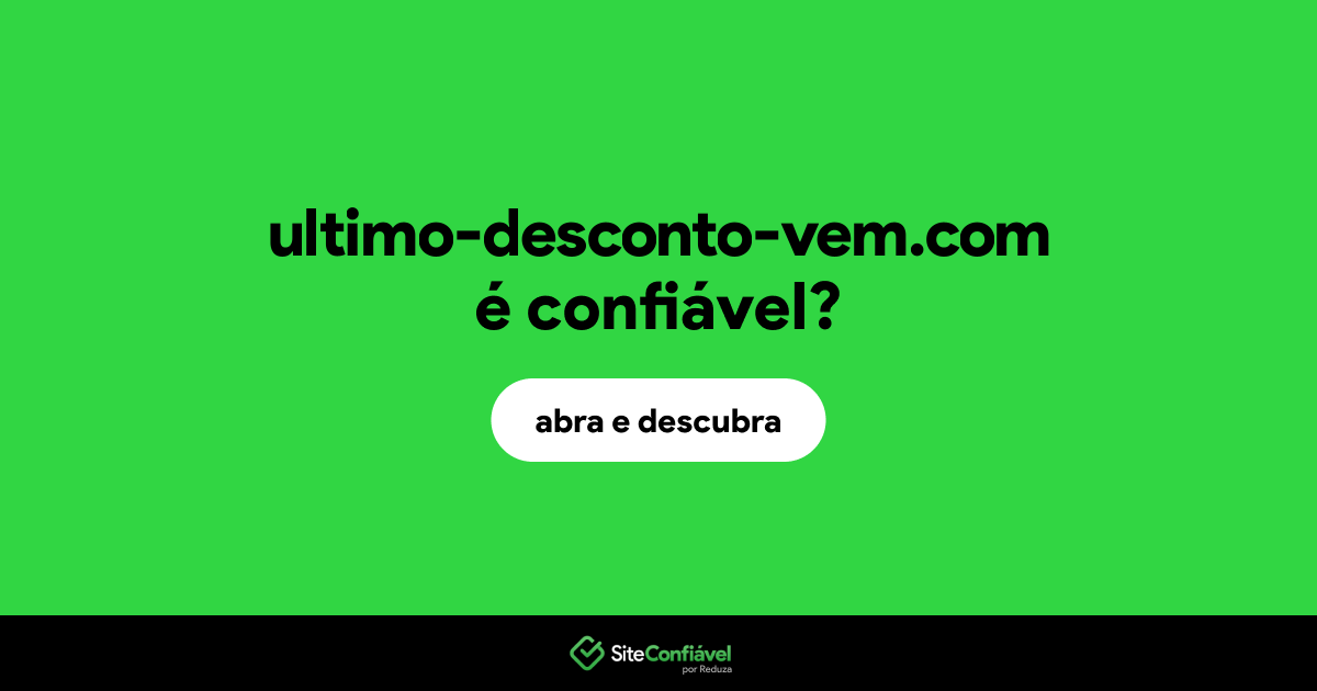 O site ultimo-desconto-vem.com é confiável?