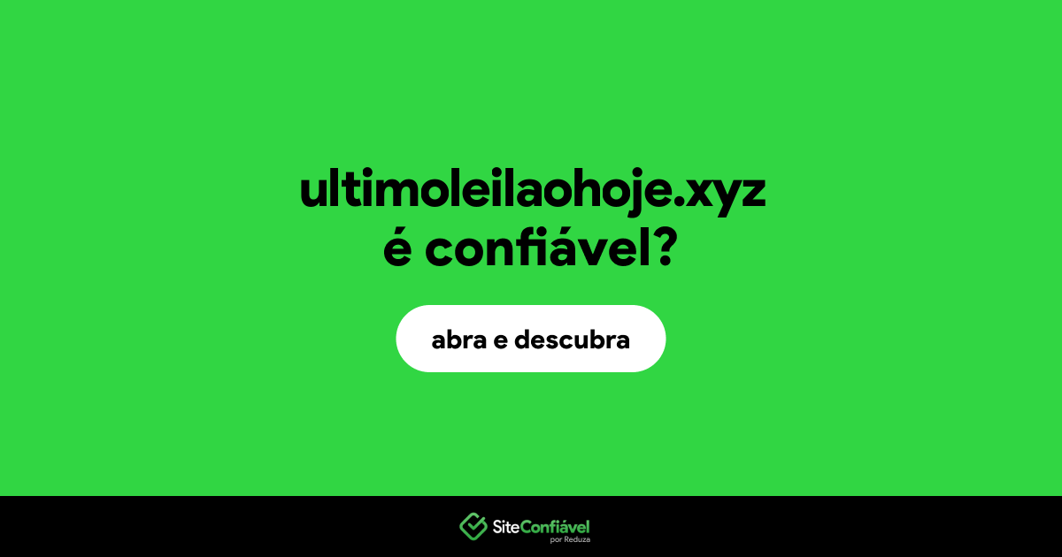 O site ultimoleilaohoje.xyz é confiável?