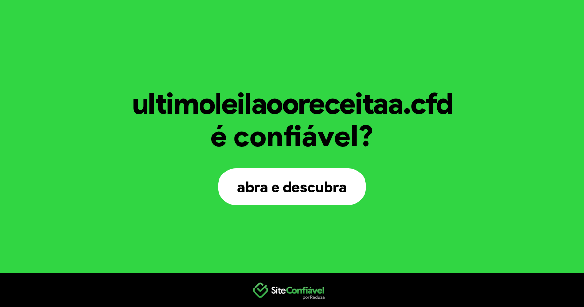 O site ultimoleilaooreceitaa.cfd é confiável?