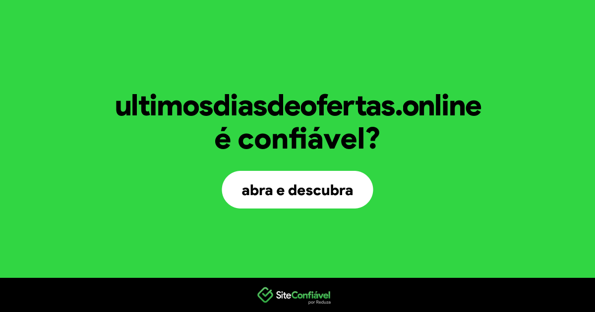 O site ultimosdiasdeofertas.online é confiável?