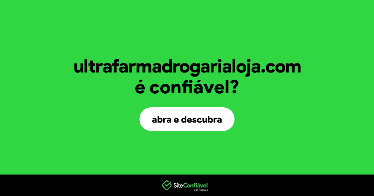 O site ultrafarmadrogarialoja.com é confiável?