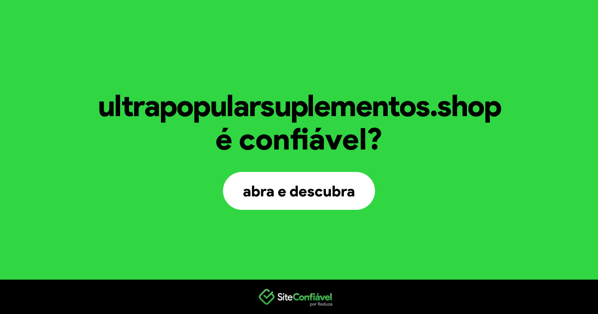 O site ultrapopularsuplementos.shop é confiável?