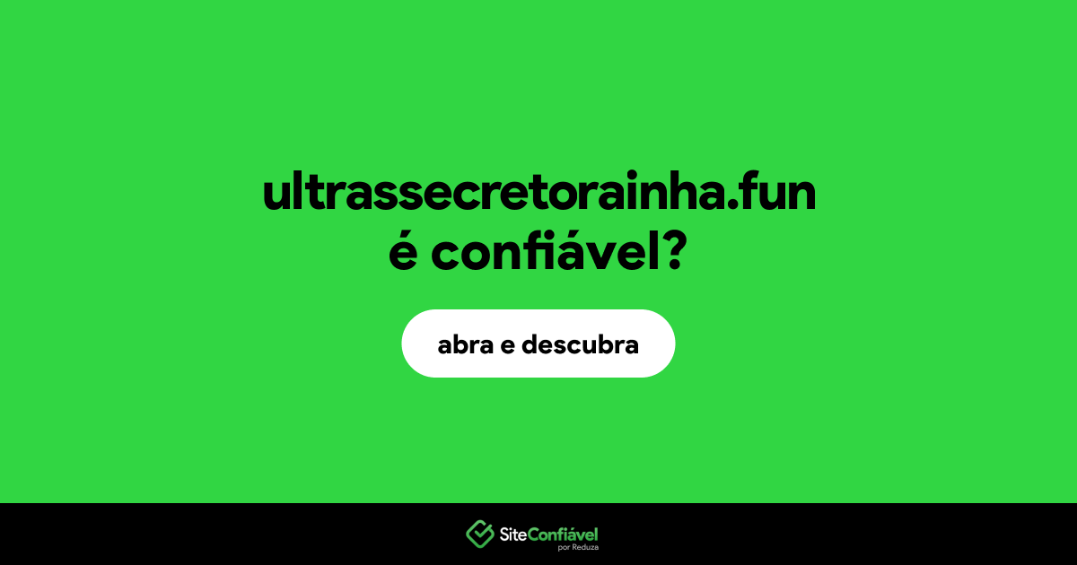 O site ultrassecretorainha.fun é confiável?