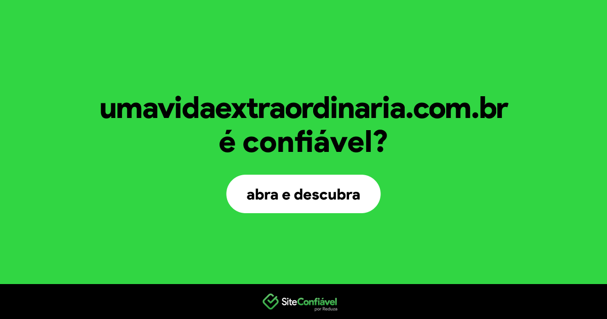 O site umavidaextraordinaria.com.br é confiável?