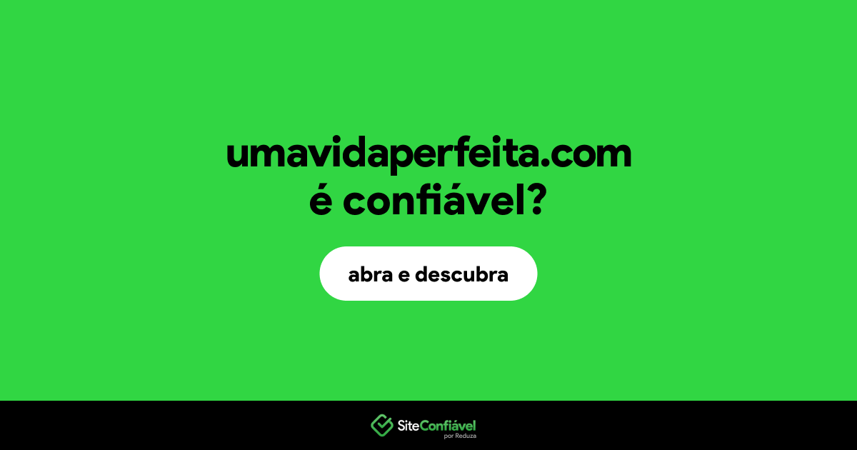 O site umavidaperfeita.com é confiável?